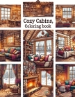 Cozy Cabins Coloring Book: Immerse yourself in the warmth and tranquility of rustic cabins nestled amidst picturesque landscapes, inviting you to Cover Image