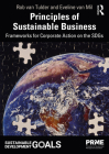 Principles of Sustainable Business: Frameworks for Corporate Action on the Sdgs (Principles for Responsible Management Education) By Rob Van Tulder, Eveline Van Mil Cover Image
