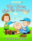 Who Cares, Charlie Brown? (Peanuts Great American Adventure) By Charles M. Schulz (Created by), Tom Brannon (Illustrator) Cover Image