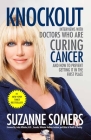 Knockout: Interviews with Doctors Who Are Curing Cancer--And How to Prevent Getting It in the First Place By Suzanne Somers, Julian Whitaker (Foreword by) Cover Image