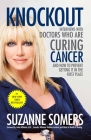 Knockout: Interviews with Doctors Who Are Curing Cancer--And How to Prevent Getting It in the First Place Cover Image