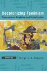 Decolonizing Feminism: Transnational Feminism and Globalization By Margaret A. McLaren (Editor) Cover Image