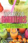 Superfood Smoothies: Simple 3-Day Cleanse Plan to Lose Up to 7 Pounds Cover Image