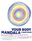Your Body Mandala: Posture as a Path to Presence By Mary Bond Cover Image