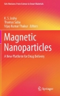 Magnetic Nanoparticles: A New Platform for Drug Delivery (Gels Horizons: From Science to Smart Materials) By K. S. Joshy (Editor), Thomas Sabu (Editor), Vijay Kumar Thakur (Editor) Cover Image