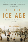 The Little Ice Age: How Climate Made History 1300-1850 By Brian Fagan Cover Image