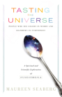 Tasting the Universe: People Who See Colors in Words and Rainbows in Symphonies (A Spiritual and Scientific Exploration of Synesthesia) By Maureen Seaberg, William Bushell (Foreword by) Cover Image