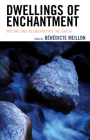 Dwellings of Enchantment: Writing and Reenchanting the Earth (Ecocritical Theory and Practice) Cover Image