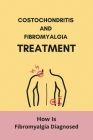Costochondritis And Fibromyalgia Treatment: How Is Fibromyalgia Diagnosed By Shaun Vanderkaaden Cover Image