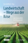 Landwirtschaft - Wege Aus Der Krise: Von Artenvielfalt Bis Klimawandel By Eva Gottfried (Editor) Cover Image