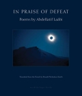 In Praise of Defeat: Poems by Abdellatif Laabi By Abdellatif Laabi, Donald Nicholson-Smith (Translated by) Cover Image