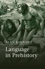 Language in Prehistory (Approaches to the Evolution of Language) By Alan Barnard Cover Image