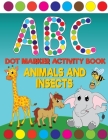 ABC Animals And Insects Dot Marker Activity Book: Giant Huge Cute Animals ABC's Dot Dauber Coloring Book For Toddlers, Preschool, Kindergarten Kids By Big Daubers Printing Co Cover Image