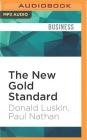 The New Gold Standard: Rediscovering the Power of Gold to Protect and Grow Wealth By Paul Nathan, Donald L. Luskin (Foreword by), Allan Robertson (Read by) Cover Image