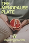 The Menopause Plate: Elevate Your Menopause Experience With Delicious and Nutrient-Packed Meals Cover Image