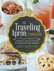 The Traveling Apron Cookbook: A Delicious Journey of Food, Friendship, & Family Traditions By Aimee Broussard Cover Image