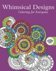 Whimsical Designs: Coloring for Everyone (Creative Stress Relieving Adult Coloring Book Series) Cover Image