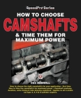 How to Choose Camshafts and Time Them for Maximum Power (SpeedPro Series) By Des Hammill Cover Image