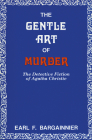 The Gentle Art of Murder: The Detective Fiction of Agatha Christie By Earl F. Bargainnier Cover Image