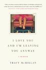 I Love You and I'm Leaving You Anyway: A Memoir By Tracy McMillan Cover Image