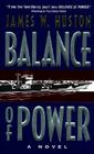 Balance of Power: A Novel By James W. Huston Cover Image