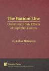 The Bottom Line: Unfortunate Side Effects of Capitalist Culture (Critical Perspectives on Social Science) By Arthur McGovern Cover Image