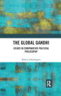 The Global Gandhi: Essays in Comparative Political Philosophy By Ramin Jahanbegloo Cover Image