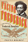 Facing Frederick: The Life of Frederick Douglass, a Monumental American Man By Tonya Bolden Cover Image
