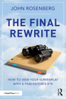 The Final Rewrite: How to View Your Screenplay with a Film Editor's Eye By John Rosenberg Cover Image