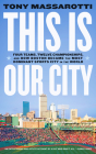 This Is Our City: Four Teams, Twelve Championships, and How Boston Became the Most Dominant Sports City in the World By Tony Massarotti Cover Image