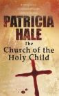 The Church of the Holy Child By Patricia Hale Cover Image