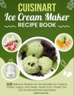 Cuisinart Ice Cream Maker Recipe Book: 115+ Delicious Recipes for Homemade Ice Creams, Frozen Yogurt, and Sweet Treats from Classic Flavors to Interna By Joseph R. Selvage Cover Image