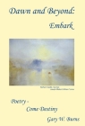 Dawn and Beyond: Embark Poetry - Come Destiny By Gary W. Burns Cover Image