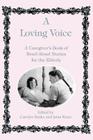 A Loving Voice: A Caregiver's Book of Read-Aloud Stories for the Elderly By Carolyn Banks (Editor), Janis Rizzo (Editor) Cover Image