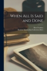 When All is Said and Done By Rose 1895-1988 Franken, Rouben Mamoulian Collection (Library of (Created by) Cover Image