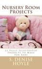 Nursery Room Projects: 23 Fully Illustrated Projects to Make for Baby By S. Denise Hoyle Cover Image