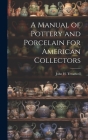 A Manual of Pottery and Porcelain for American Collectors Cover Image
