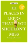 111 Places in Leeds That You Shouldn't Miss By Kim Revill, Alesh Compton (Photographer) Cover Image