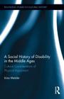 A Social History of Disability in the Middle Ages: Cultural Considerations of Physical Impairment (Routledge Studies in Cultural History #14) By Irina Metzler Cover Image
