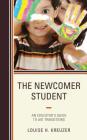 The Newcomer Student: An Educator's Guide to Aid Transitions Cover Image