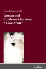 Women and Children´s Literature. A Love Affair? By Antonella Cagnolati (Editor) Cover Image