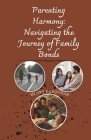 Parenting Harmony: Navigating the Journey of Family Bonds: Strategies for Cultivating Connection, Embracing Challenges, and Building Last By Henry Farquhar Cover Image