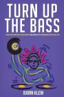 Turn Up The Bass: An In-Depth Analysis of Dance Music in New York City's Underground Clubs: 1969-1987 By Bjorn Klein Cover Image