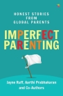 Imperfect Parenting: Honest Stories from Global Parents: Honest Stories from Global Parents Cover Image