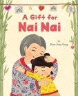 A Gift for Nai Nai By Kim-Hoa Ung Cover Image