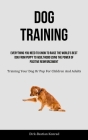 Dog Training: Everything You Need To Know To Raise The World's Best Dog From Puppy To Adulthood Using The Power Of Positive Reinforc By Dirk-Bastian Konrad Cover Image