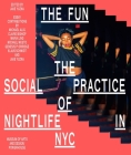 The Fun: The Social Practice of Nightlife in NYC By Jake Yuzna, Maria Lind (Contributions by), Claire Bishop (Contributions by), Michael Musto (Contributions by) Cover Image