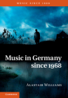 Music in Germany Since 1968 (Music Since 1900) By Alastair Williams Cover Image
