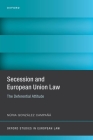 Secession and European Union Law: The Deferential Attitude (Oxford Studies in European Law) By Núria González Campañá Cover Image