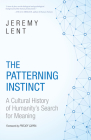 The Patterning Instinct: A Cultural History of Humanity's Search for Meaning By Jeremy Lent, Fritjof Capra (Foreword by) Cover Image